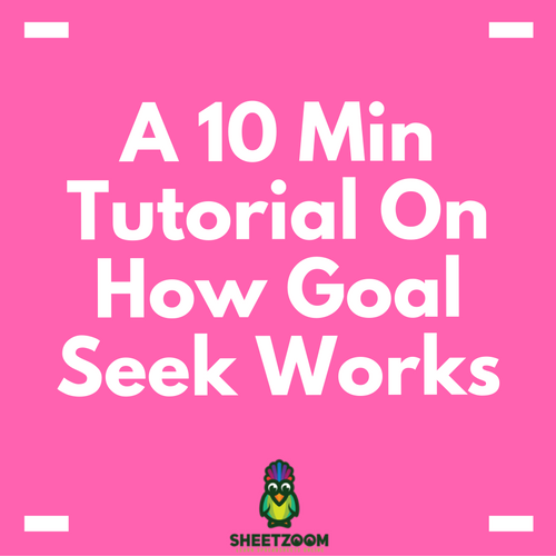 A 10 Min Tutorial On How Goal Seek Works